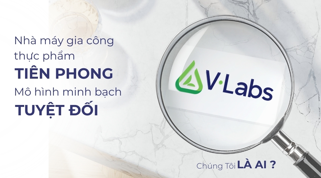 V•Labs Là Ai: Nhà Máy Gia Công Thực Phẩm Tiên Phong Mô Hình Minh Bạch Tuyệt Đối Đầu Việt Nam